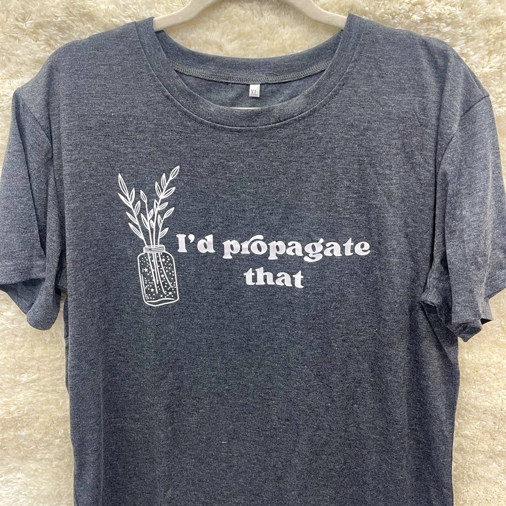 I’d Propagate that Tshirt. Lightweight and breathable!🌷